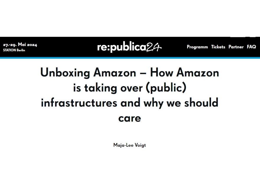 re:publica24 banner in black with the conferences name and dates. Beneath, the title of the talk on a white background: "Unboxing Amazon - How Amazon is taking over (public) infrastructures and why we should care by Maja-Lee Voigt"